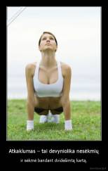 Atkaklumas – tai devyniolika nesėkmių - ir sėkmė bandant dvidešimtą kartą.