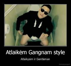 Atlaikėm Gangnam style - Atlaikysim ir Gentleman