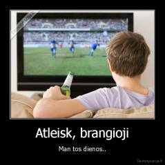 Atleisk, brangioji - Man tos dienos..