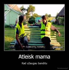Atleisk mama - Kad užaugau banditu