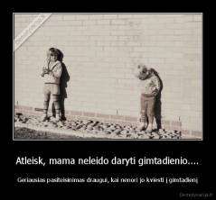 Atleisk, mama neleido daryti gimtadienio.... - Geriausias pasiteisinimas draugui, kai nenori jo kviesti į gimtadienį