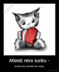 Atleisti nėra sunku - - sunkiausia patikėti dar kartą.