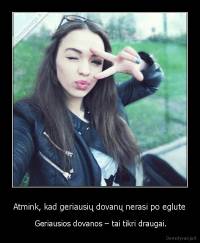 Atmink, kad geriausių dovanų nerasi po eglute -  Geriausios dovanos – tai tikri draugai.