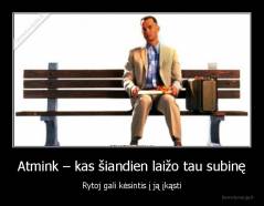 Atmink – kas šiandien laižo tau subinę - Rytoj gali kėsintis į ją įkąsti