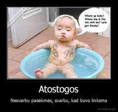 Atostogos - Nesvarbu pasėkmės, svarbu, kad buvo linksma