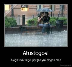 Atostogos! - blogiausia tai jei per jas yra blogas oras