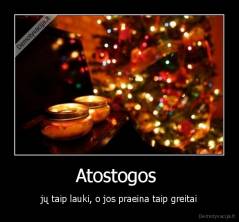 Atostogos  - jų taip lauki, o jos praeina taip greitai