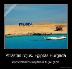 Atrastas rojus. Egiptas Hurgada - kelios valandos skrydzio ir tu jau jame.