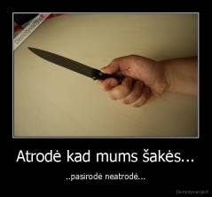 Atrodė kad mums šakės... - ..pasirodė neatrodė...