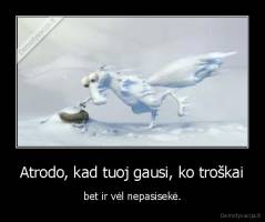 Atrodo, kad tuoj gausi, ko troškai - bet ir vėl nepasisekė.