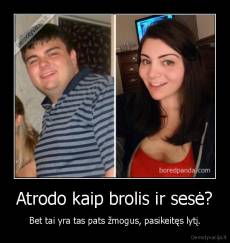 Atrodo kaip brolis ir sesė? - Bet tai yra tas pats žmogus, pasikeitęs lytį.