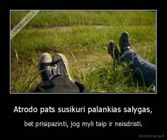 Atrodo pats susikuri palankias salygas, - bet prisipazinti, jog myli taip ir neisdristi.