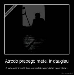 Atrodo prabego metai ir daugiau - O meile, prisiminimai ir tas skausmas taip nepranyksta ir nepranyksta....