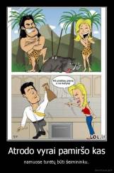 Atrodo vyrai pamiršo kas - namuose turėtų būti šeimininku. 