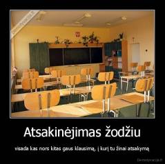 Atsakinėjimas žodžiu - visada kas nors kitas gaus klausimą, į kurį tu žinai atsakymą