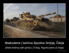 Atsakydama į karinius išpuolius Sirijoje, Čekija - užlaikė leidimą vežti ginklus į Turkiją. Pagarba jiems už drąsą!