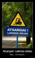 Atsargiai! Laikinas kelias - Išėjęs.... Gali nebegrįžti...