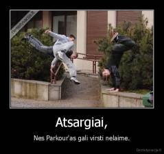 Atsargiai, - Nes Parkour'as gali virsti nelaime.