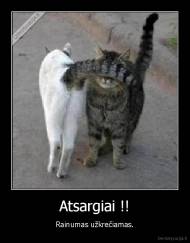 Atsargiai !! - Rainumas užkrečiamas.