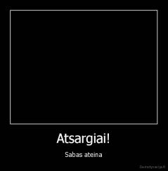 Atsargiai! - Sabas ateina