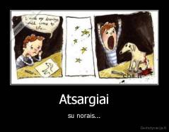 Atsargiai - su norais...