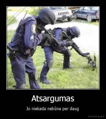 Atsargumas - Jo niekada nebūna per daug