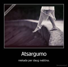 Atsargumo - niekada per daug nebūna.