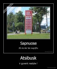 Atsibusk - ir gyvenk realybe !