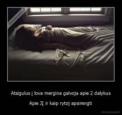 Atsigulus į lova mergina galvoja apie 2 dalykus - Apie JĮ ir kaip rytoj apsirengti