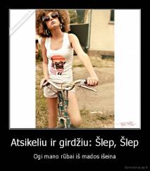 Atsikeliu ir girdžiu: Šlep, Šlep - Ogi mano rūbai iš mados išeina