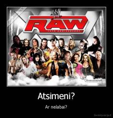 Atsimeni? - Ar nelabai?