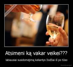 Atsimeni ką vakar veikei??? - labiausiai susidomėjimą keliantys žodžiai iš po tūso