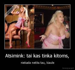 Atsimink: tai kas tinka kitoms, - niekada netiks tau, kiaule