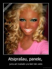 Atsiprašau, panele,  - jums ant makiažo yra šiek tiek veido