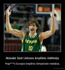 Atsisakė žaist Lietuvos krepšinio rinktinėje - Prap***o Europos krepšinio čempionato medalius.