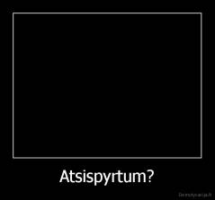 Atsispyrtum? - 