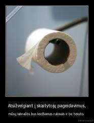 Atsižvelgiant į skaitytojų pageidavimus, - mūsų laikraštis bus leidžiamas rulonais ir be teksto. 