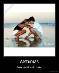 Atstumas - Geriausiai išbando meilę.