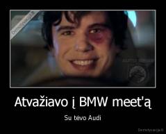 Atvažiavo į BMW meet'ą - Su tėvo Audi