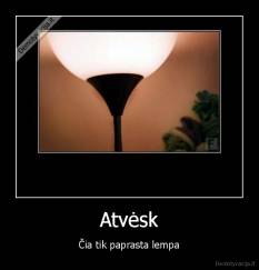 Atvėsk - Čia tik paprasta lempa