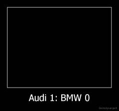 Audi 1: BMW 0 - 