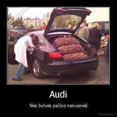Audi - Nes bulvės pačios nenusiveš
