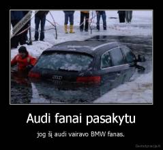 Audi fanai pasakytu - jog šį audi vairavo BMW fanas.