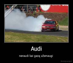 Audi - neraudi kai gazą užsmaugi 