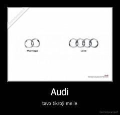 Audi - tavo tikroji meilė