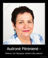 Audronė Pitrėnienė - - Moteris, kuri išsaugojo vaikams dalį vasaros!