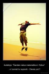 Auklėtoja: "Šiandien nebus matematikos ir fizikos" - ..ir tuomet tu supranti - Dievas yra!!!