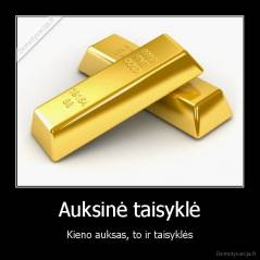 Auksinė taisyklė - Kieno auksas, to ir taisyklės