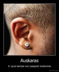 Auskaras - Ir vyrai kartais nori pasijusti moterimis