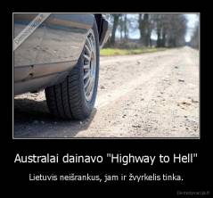 Australai dainavo "Highway to Hell" - Lietuvis neišrankus, jam ir žvyrkelis tinka.